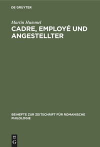 Martin Hummel — Cadre, employé und Angestellter: Ein sprachwissenschaftlicher Beitrag zur vergleichenden Kulturforschung im deutsch-französischen Sprachraum der Gegenwart