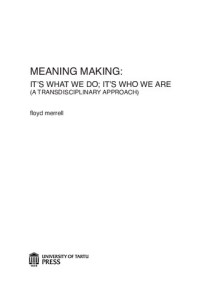 Floyd Merrell — Meaning Making: It's What We Do; It's Who We Are