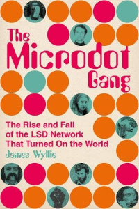 James Wyllie — The Microdot Gang: The Rise and Fall of the LSD Network That Turned On the World