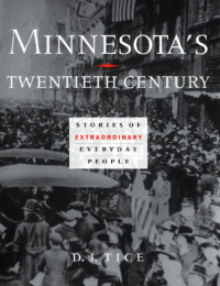 Tice, D. J — Minnesota's twentieth century: stories of extraordinary everyday people