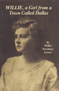 Willie Newbury Lewis — Willie, A Girl from a Town Called Dallas