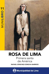Rafael Sánchez-Concha — Rosa de Lima. Primera santa de América