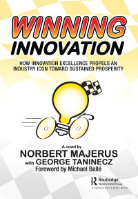 Norbert Majerus, George Taninecz — Winning Innovation: How Innovation Excellence Propels an Industry Icon Toward Sustained Prosperity