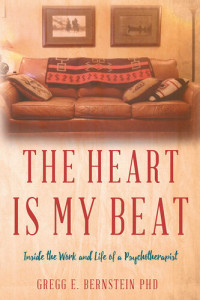 Gregg E. Bernstein — The Heart Is My Beat: Inside the Work and Life of a Psychotherapist