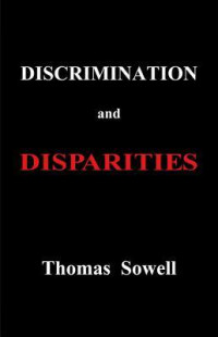 Thomas Sowell — Discrimination and Disparities
