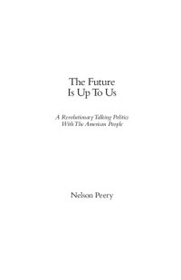 Nelson Peery — The Future Is Up to Us: A Revolutionary Talking Politics with the American People
