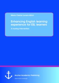 Maria Clarisa Lucero-Ulrich — Enhancing English learning experience for ESL learners: A nursing intervention : A Nursing Intervention