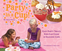 Julia Myall — Party in a Cup: Easy Party Treats Kids Can Cook in Silicone Cups