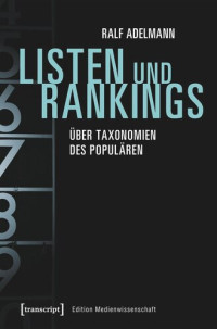 Ralf Adelmann; BMBF Fördervorhaben 16TOA002 — Listen und Rankings: Über Taxonomien des Populären