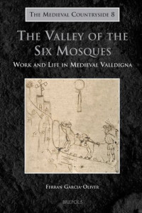 Ferran Garcia-Oliver — The Valley of the Six Mosques: Work and Life in Medieval Valldigna