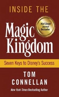 Thomas K. Connellan — Inside the Magic Kingdom: seven keys to Disney’s success