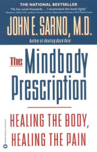 Sarno, John E — The Mindbody Prescription: Healing the Body, Healing the Pain
