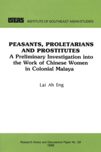 Ah Eng Lai — Peasants, Proletarians and Prostitutes: A Preliminary Investigation into the Work of Chinese Women in Colonial Malaya