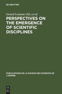 Gerard Lemaine (editor); Roy Macleod (editor); Michael Mulkay (editor); Peter Weingart (editor) — Perspectives on the Emergence of Scientific Disciplines