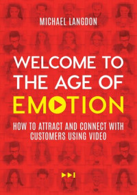 Michael Langdon — Welcome to the Age of Emotion: How to Attract and Connect With Customers Using Video