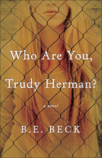 B.E. Beck — Who Are You, Trudy Herman?: A Novel