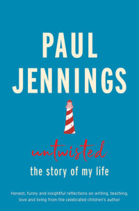Paul Jennings — Untwisted: The Story of My Life
