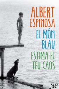 Albert Espinosa — El món blau. Estima el teu caos