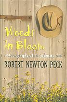 Peck, Robert Newton; Peck, Robert Newton — Weeds in bloom : autobiography of an ordinary man