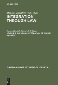 Terence Daintith; Stephen F. Williams — Integration Through Law: Vol 5 The Legal Integration of Energy Markets