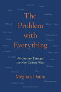 Meghan Daum — The Problem with Everything: My Journey Through the New Culture Wars