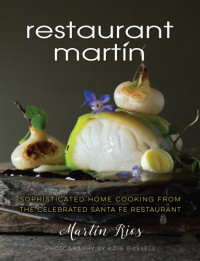 Jamison, Bill;Jamison, Cheryl Alters;Rios, Martin;Russell, Kate — The Restaurant Martín cookbook: sophisticated home cooking from the celebrated Santa Fe restaurant