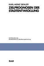 Karl-Heinz Dehler (auth.) — Zielprognosen der Stadtentwicklung: Untersuchung am Beispiel kleinräumlicher Bevölkerungsprognosen