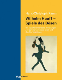 Hans-Christoph Ramm — Wilhelm Hauff - Spiele des Bösen: Die Märchenalmanache, Mitteilungen aus den Memoiren des Satan und Das Bild des Kaisers
