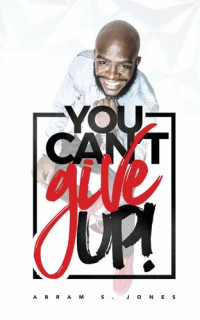 Abram S. Jones — You Can't Give Up