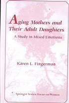 Fingerman, Karen L. — Aging mothers and their adult daughters : a study in mixed emotions