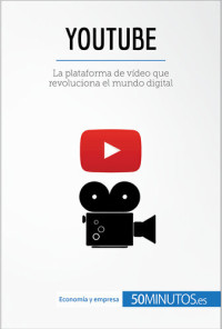 50Minutos — YouTube: La plataforma de vídeo que revoluciona el mundo digital