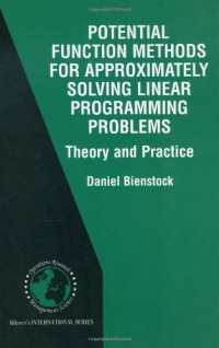 Daniel Bienstock (auth.) — Potential Function Methods for Approximately Solving Linear Programming Problems: Theory and Practice