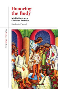 Stephanie Paulsell — Honoring the Body: Meditations on a Christian Practice