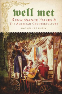 Rachel Lee Rubin — Well Met: Renaissance Faires and the American Counterculture