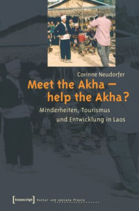 Corinne Flacke-Neudorfer — Meet the Akha - help the Akha?: Minderheiten, Tourismus und Entwicklung in Laos