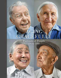 Thormaehlen, Karsten — Aging gracefully: portraits of people over 100