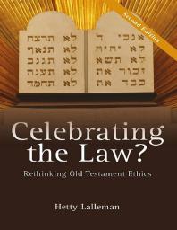 Hetty Lalleman — Celebrating the Law? : Rethinking Old Testament Ethics