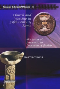 Martin Connell — Church and Worship in Fifth-Century Rome: The Letter of Innocent 1 to Decentius of Gubbio