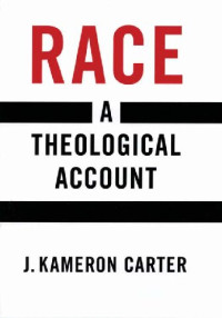 J. Kameron Carter — Race: A Theological Account