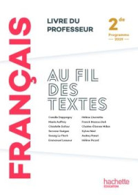 Camille Dappoigny, Hélène Picard, Sylvie Neel, Maela Auffray, Madame Stéphanie Caire, Audrey Panet, Servane Guégan, Anne Dréan — Au fil des textes : Français 2de - Livre du professeur (Éd. 2019)