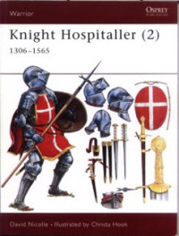 David Nicolle — Knight Hospitaller (2): 1306–1565