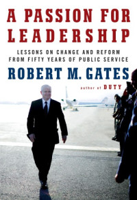 Robert M Gates — A passion for leadership: lessons on change and reform from fifty years of public service