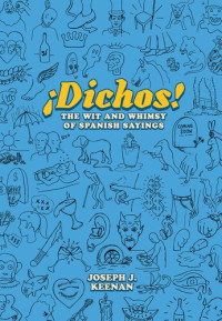 Joe Keenan — ¡Dichos! The Wit and Whimsy of Spanish Sayings