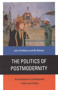 John R. Gibbins; Bo Reimer — The Politics of Postmodernity : An Introduction to Contemporary Politics and Culture