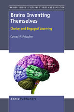Conrad P. Pritscher (auth.), Conrad P. Pritscher (eds.) — Brains Inventing Themselves: Choice and Engaged Learning