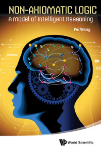 World Scientific (Firme); Wang, Pei — Non-axiomatic logic a model of intelligent reasoning