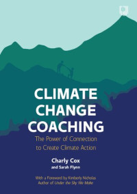 Charly Cox, Sarah Flynn — Climate Change Coaching: The Power of Connection to Create Climate Action