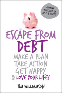 Williamson, Tim — Escape from debt: make a plan, take action, get happy & love your life!