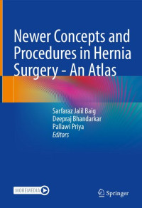 Sarfaraz Jalil Baig, Deepraj Bhandarkar, Pallawi Priya — Newer Concepts and Procedures in Hernia Surgery - An Atlas