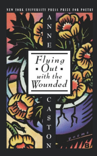 Anne Caston — Flying Out With the Wounded